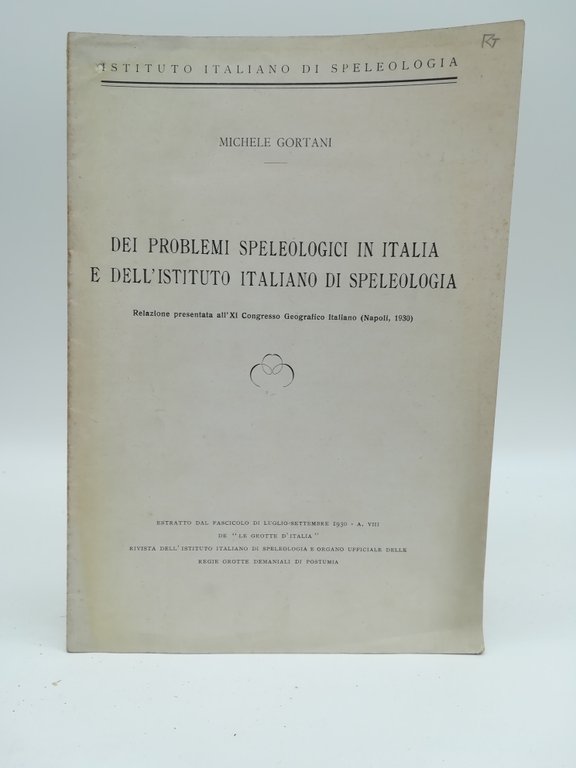 Dei problemi speleologici in Italia e dell'stituto italiano di speleologia. …
