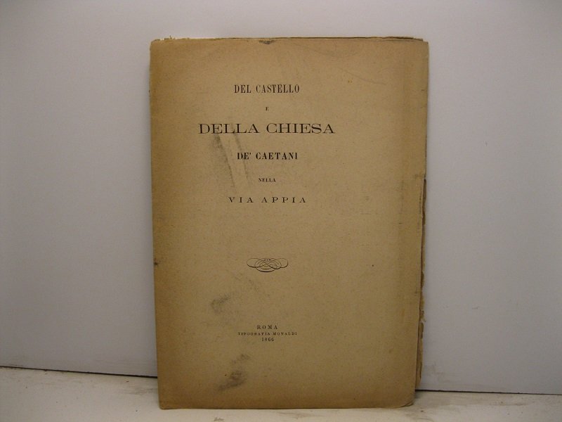 Del castello e della Chiesa de' Caetani nella via Appia