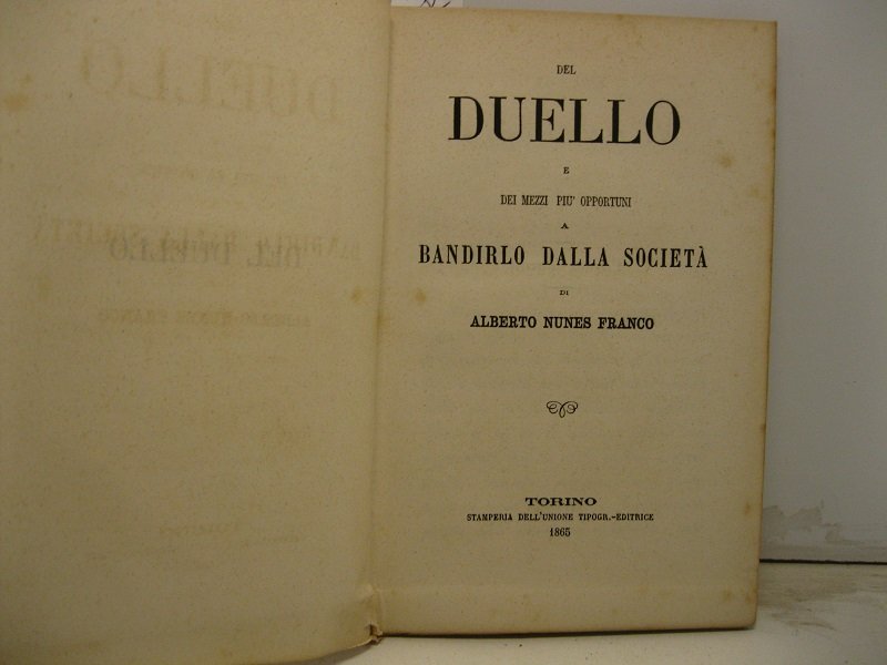 Del duello e dei mezzi piu' opportuni a bandirlo dalla …