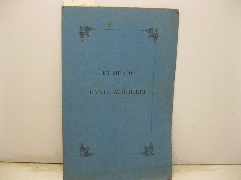 Del ritratto di Dante Alighieri che si vuole dipinto da …
