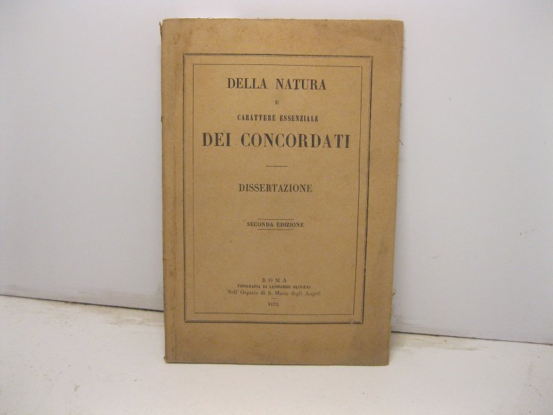 Della natura e carattere essenziale dei concordati. Dissertazione. Seconda edizione