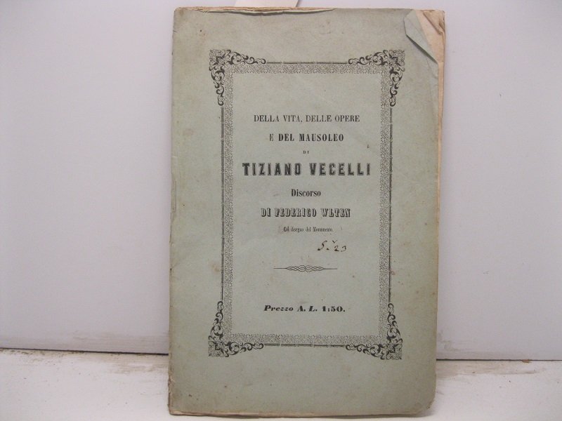 Della vita delle opere e del mausoleo di Tiziano Vecelli. …