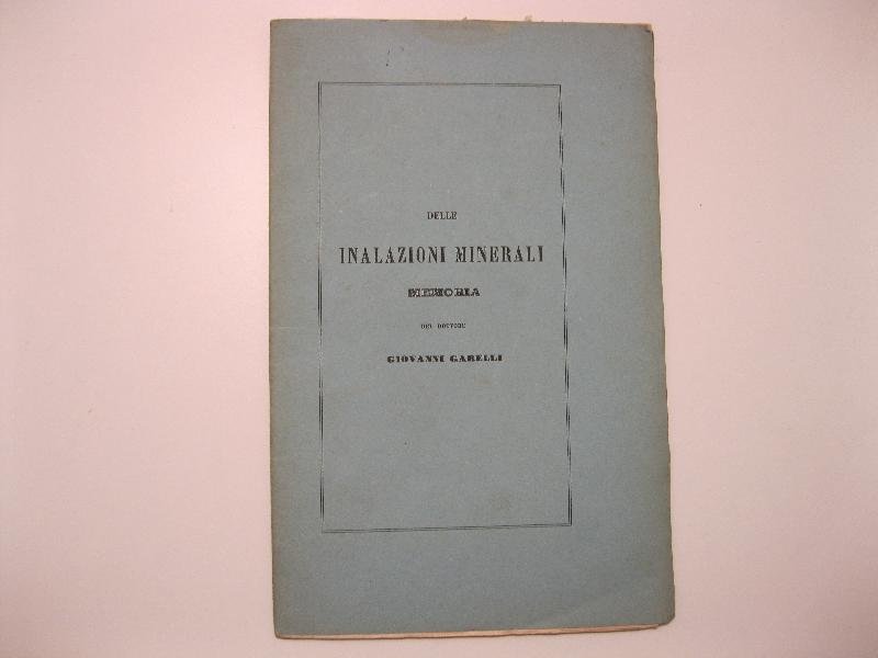 Delle inalazioni minerali. Memoria del dottore Cav. Giovanni Garelli membro …