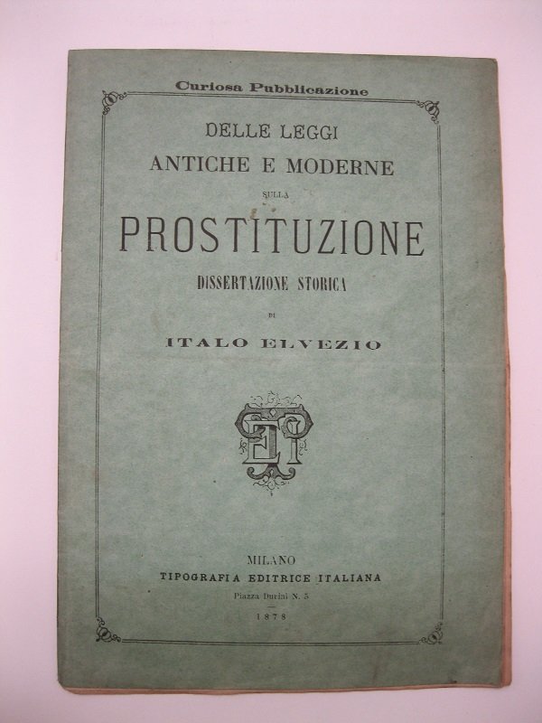 Delle leggi antiche e moderne sulla prostituzione. Dissertazione storica