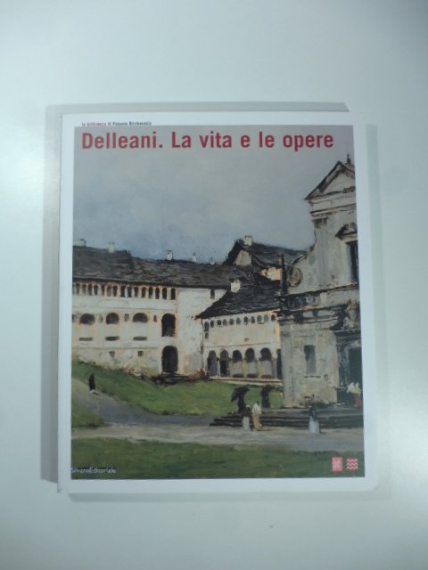 Delleani. La vita e le opere