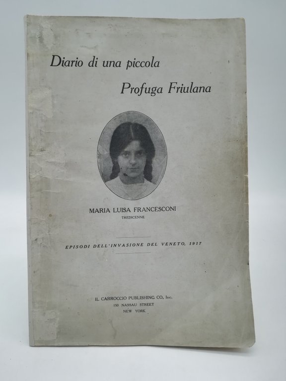 Diario di una piccola profuga friulana. Episodi dell'invasione del Veneto, …