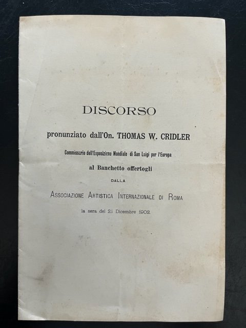 Discorso pronunziato dall'On. Thomas W. Cridler commissario dell'Esposizione Mondiale di San Luigi per l'Europa al Banchetto offertogli