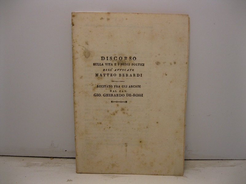 Discorso sulla vita e i pregj poetici dell'avvocato Matteo Berardi …