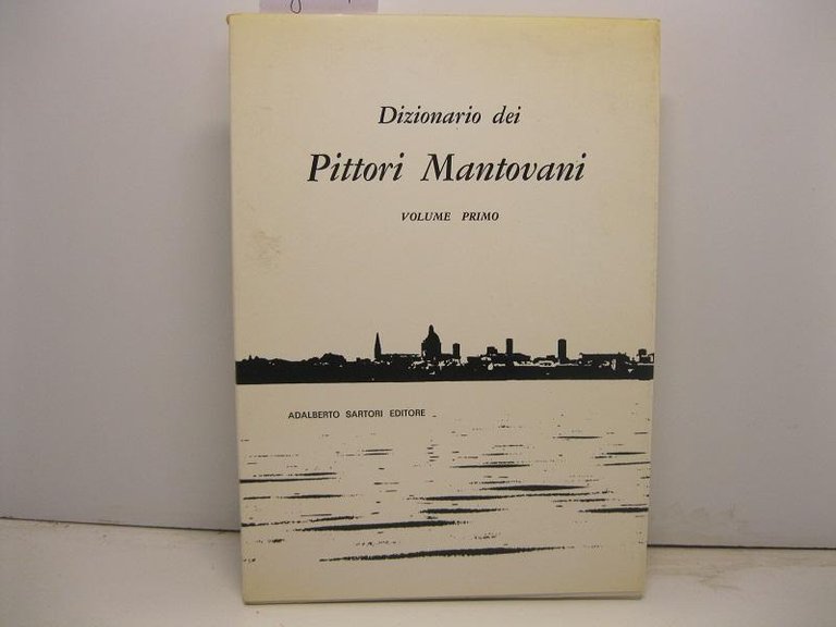 Dizionario dei pittori mantovani. Volume primo; secondo