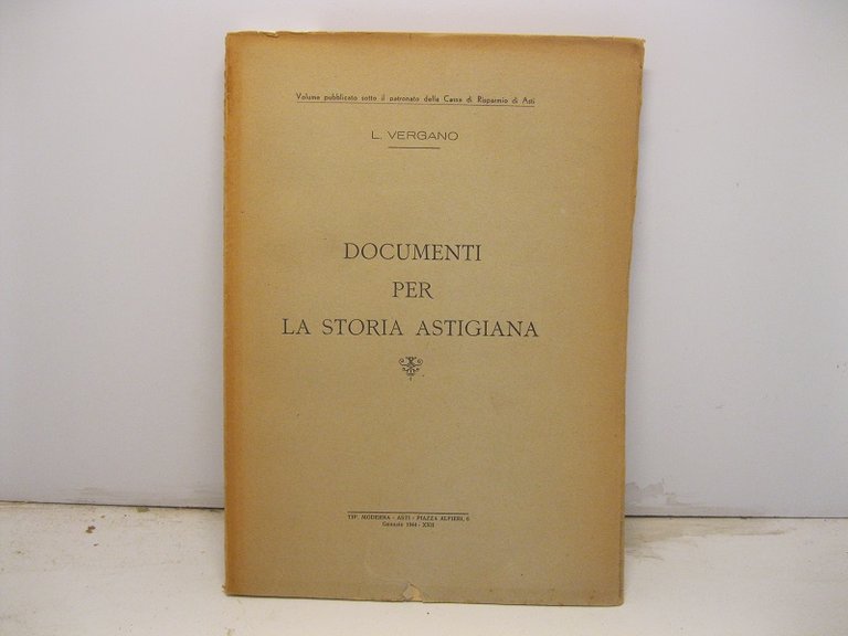 Documenti per la storia astigiana. Volume pubblicato sotto il patronato della Cassa di Risparmio di Asti