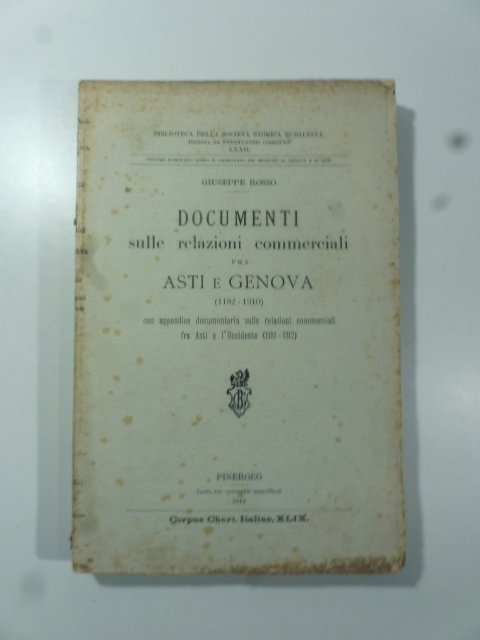 Documenti sulle relazioni commerciali fra Asti e Genova (1182-1310) con …