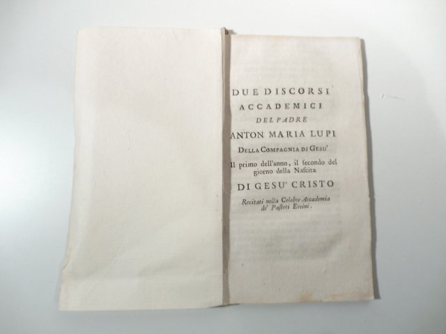 Due discorsi accademici del padre Anton Maria Lupi della Compagnia …