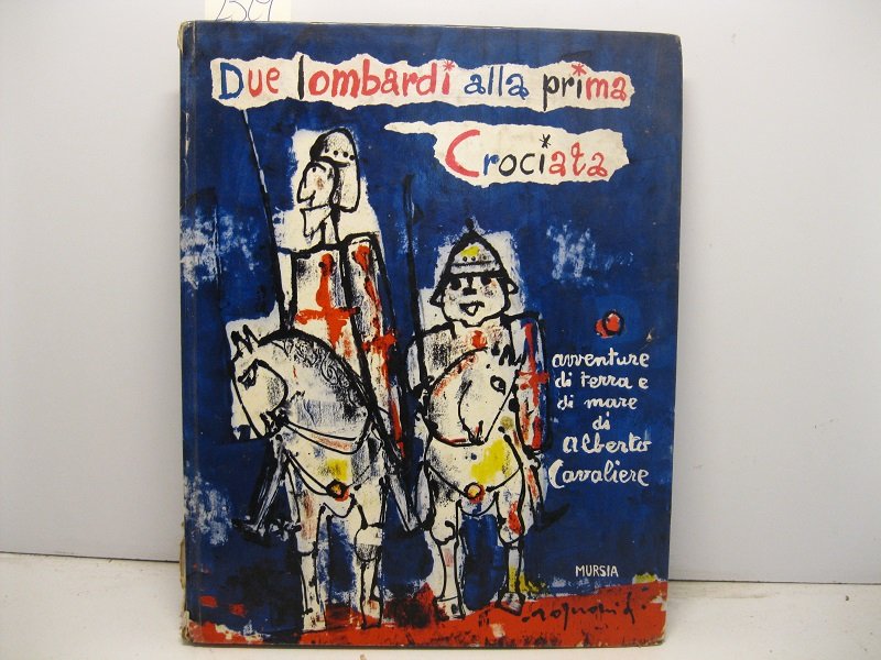 Due lombardi alla prima crociata. Avventure di terra e di …