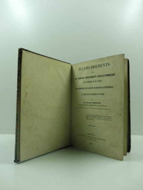eclaircissements sur les derniers mouvements revolutionnaires de l'allemagne et del'italie, …