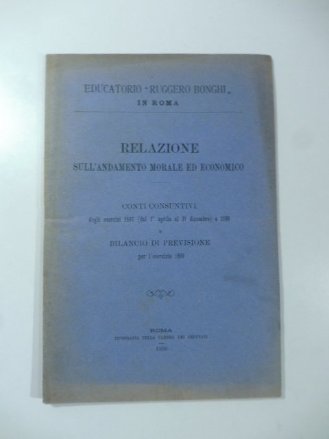 Educatorio Ruggero Bonghi in Roma. Relazione sull'andamento morale ed economico. …