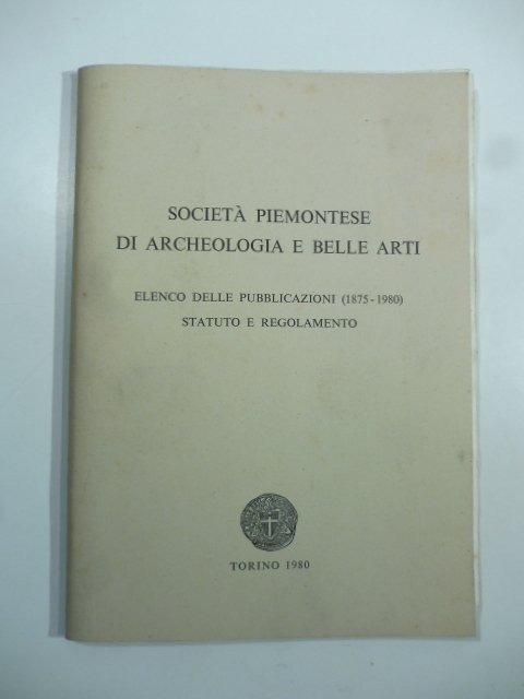Elenco delle pubblicazioni (1875-1980), statuto e regolamento. Societa' piemontese di …