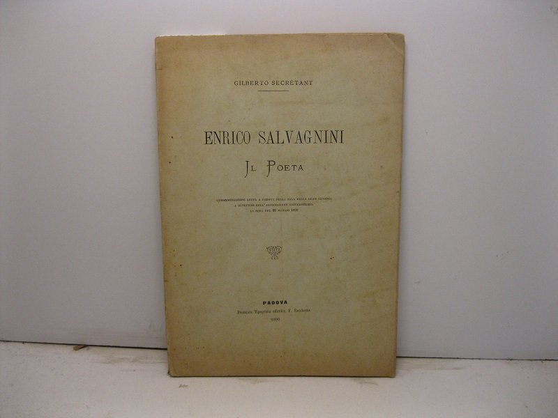 Enrico Salvagnini il poeta. Commemorazione letta a Padova nella sala …