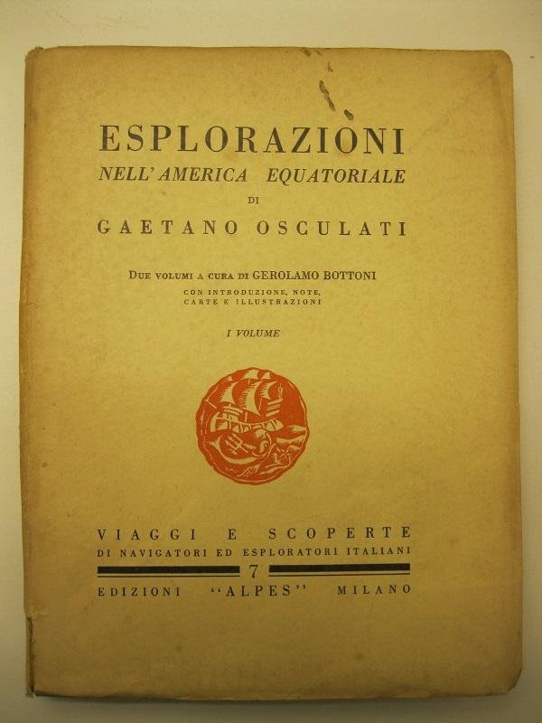 Esplorazioni nell'America Equatoriale di Gaetano Osculati. Due volumi a cura …