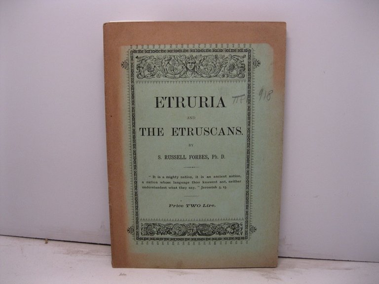 Etruria and the Etruscans. Who they were, and what we know about them. With detailed descriptions of the cities of Aquila, Assisi, Orvieto, Perugia, Terni and Viterbo. Livia's villa al Saxa Rubra, Veii. Villa Papa Giulio Etruscan Museum Rome - - Rome viewed from the Etruscan Janiculum. By S. Russell Forbes