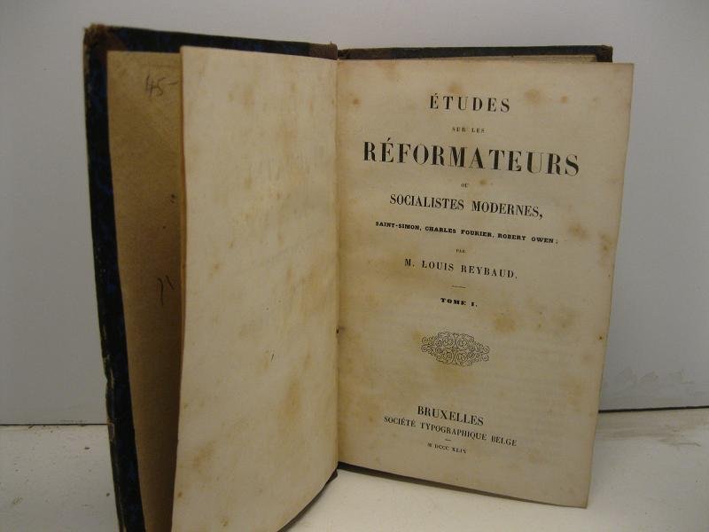 Etudes sur les reformateurs ou socialistes modernes. Saint-Simon, Charles Fourier, …