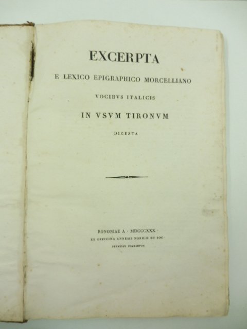 Excerpta e lexico epigraphico morcelliano vocibus italicis in usum Tironum …