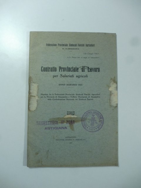 Federazione Provinciale Sindacati Fascisti Agricoltori di Alessandria. Contratto provinciale di lavoro per Salariati agricoli. Anno agrario 1927