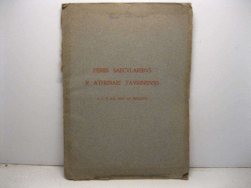 Feriis saecularibus R. Athenaei Taurinensis A.D. VI KAL-NOV AN. MDCCCCVI