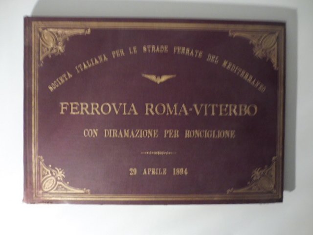 Ferrovia Roma - Viterbo con diramazione per Ronciglione. 29 aprile 1894. Societa' italiana per le strade ferrate del mediterraneo