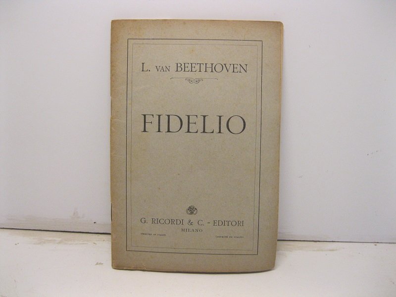 Fidelio. Dramma lirico in tre atti di Giuseppe Sonnleithner. Musica …