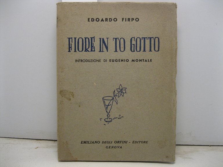 Fiore in to gotto. Introduzione di Eugenio Montale