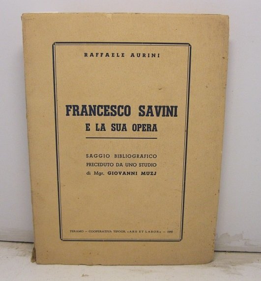 Francesco Savini e la sua opera. Saggio bibliografico preceduto da …