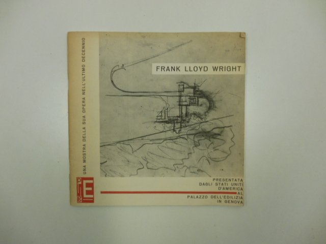 Frank Lloyd Wright. Una mostra della sua opera nell'ultimo decennio …