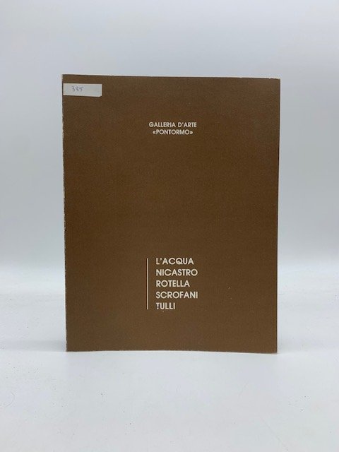 Galleria d'Arte, Pontormo. L'Acqua, Nicastro, Rotella, Scrofani, Tulli (Catalogo)