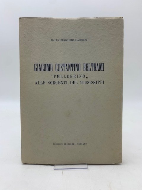 Giacomo Costantino Beltrami pellegrino alle sorgenti del Mississipi.