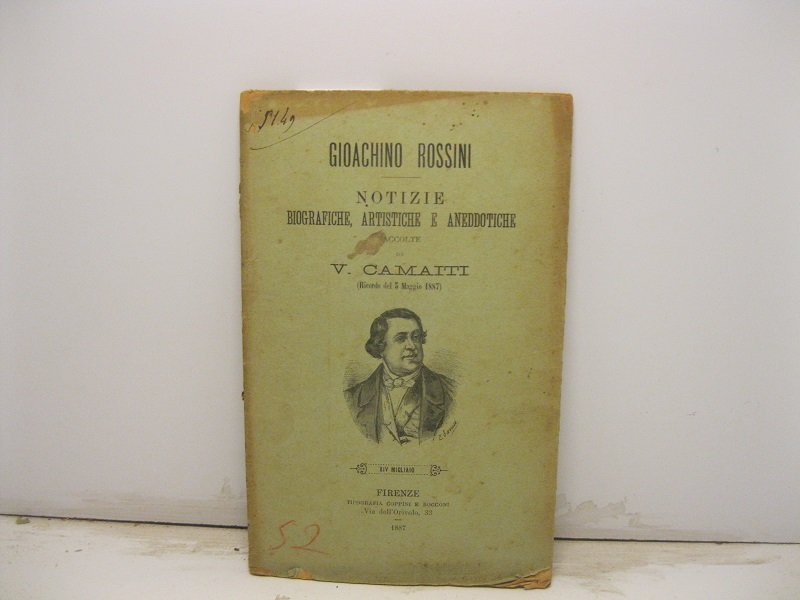 Gioachino Rossini. Notizie biografiche, artistiche e aneddotiche raccolte da V. …