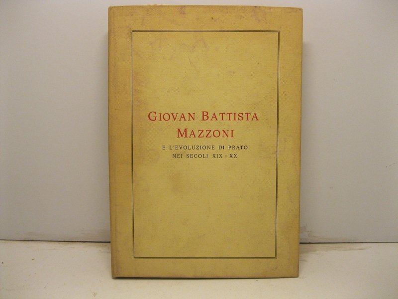 Giovanni Battista Mazzoni e l'evoluzione di Prato nei secoli XIX …