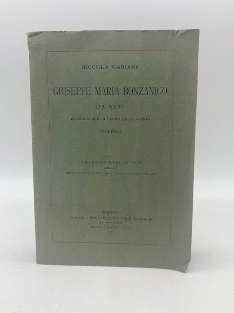 Giuseppe Maria Bonzanigo da Asti intagliatore in legno ed in avorio (1745 - 1820). Cenni biografici ed artistici .