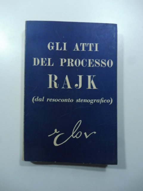 Gli atti del processo Rajk (dal resoconto stenografico)