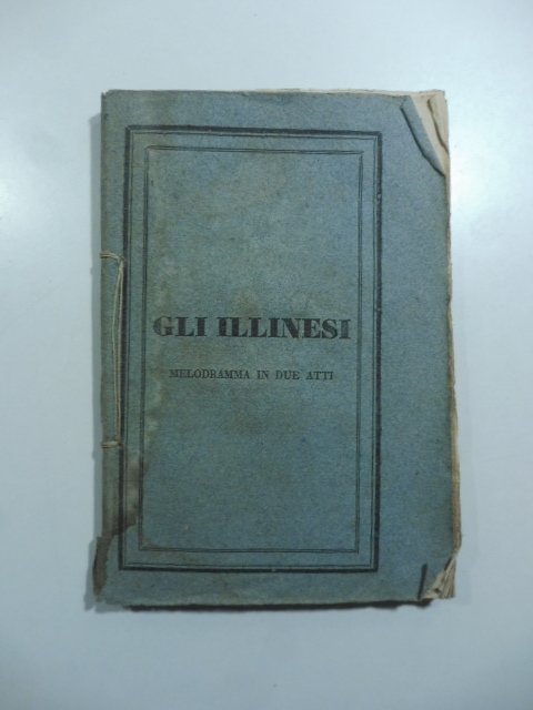 Gli Illinesi. Melodramma in due atti da rappresentarsi nel Regio …