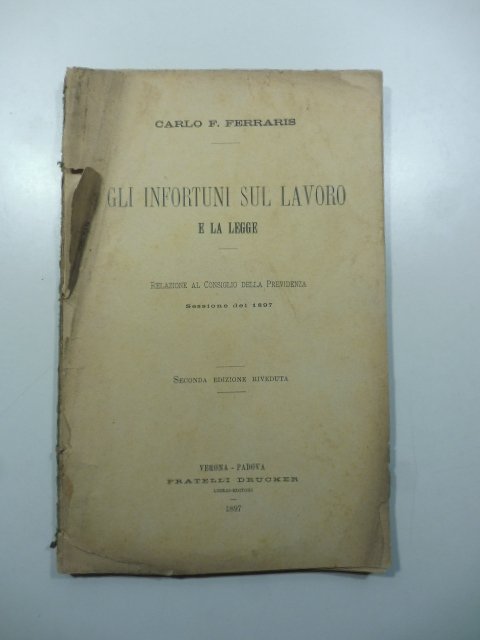 Gli infortuni sul lavoro e la legge. Relazione al Consiglio …