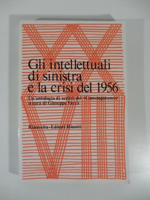 Gli intellettuali di sinistra e la crisi del 1956. Un'antologia …