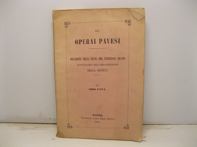 Gli operai pavesi. Relazione della festa del ventinove giugno anniversario …