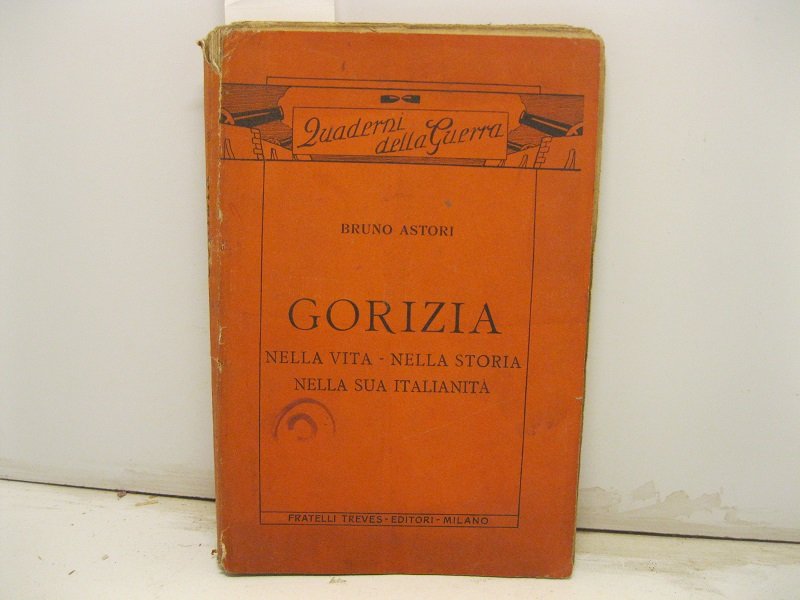 Gorizia nella vita - nella storia nella sua italianita'.