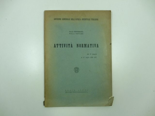 Governo generale dell'Africa orientale italiana. Alle fondamenta dell'impero. Attivita' normativa …