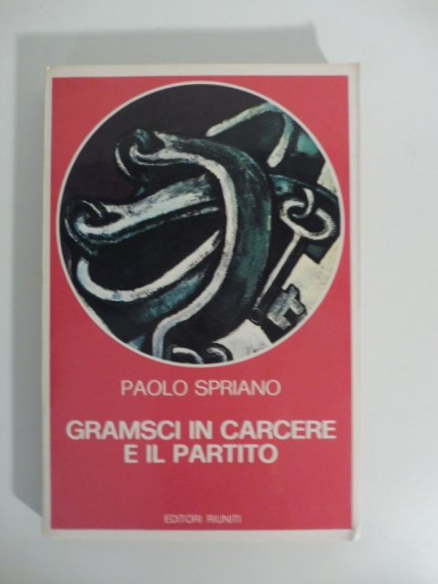 Gramsci in carcere e il partito.
