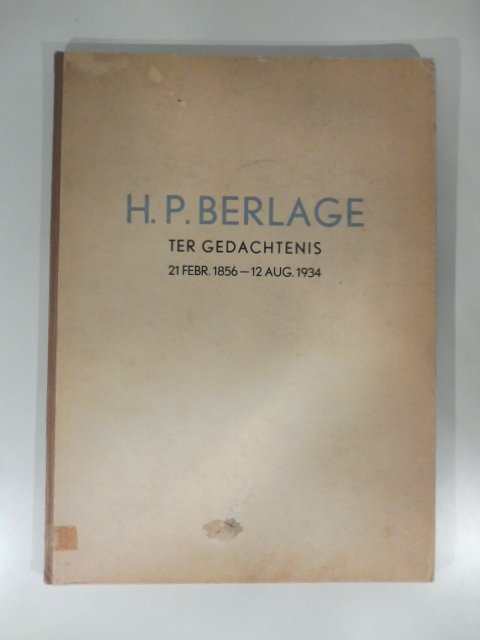 H. P. Berlage ter gedachtenis 21 febbr. 1856 - 12 …