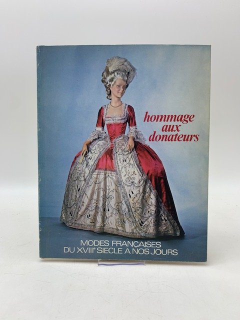 Hommage aux donateurs. Modes francaises du XVIII siecle a nous …