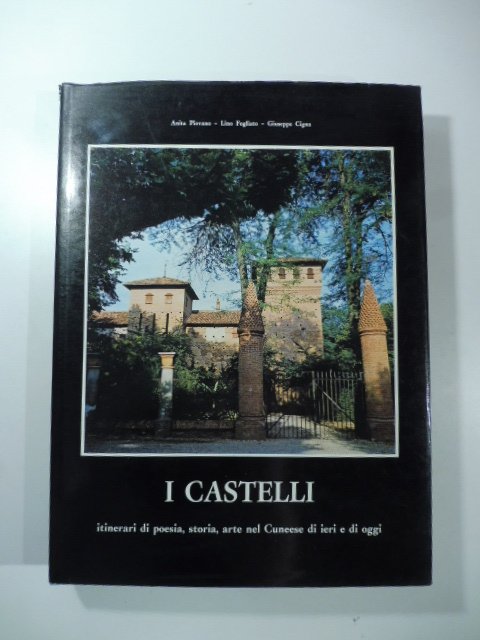 I Castelli. Itinerari di poesia, storia, arte nel Cuneese di …