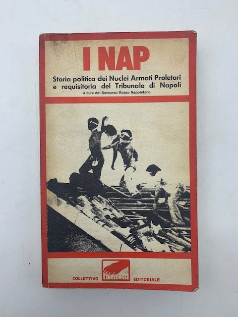 I NAP. Storia politica dei Nuclei Armati Proletari e requisitoria …