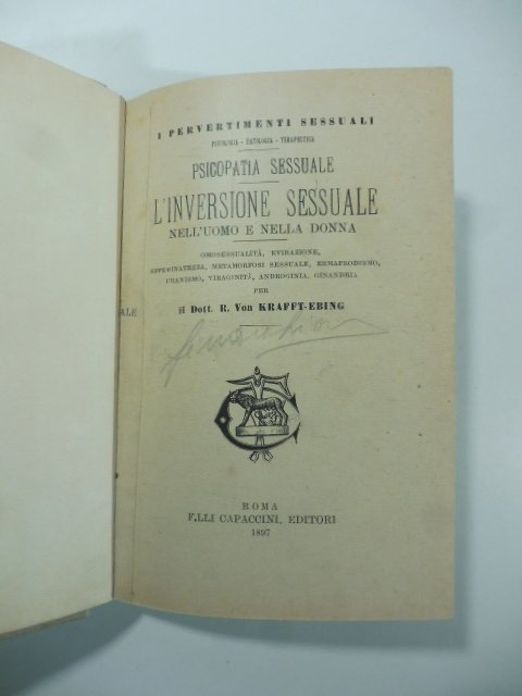 I pervertimenti sessuali. Psicologia. Patologia. Terapeutica. Psicopatia sessuale. L'inversione sessuale …